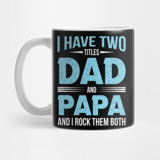 I have two titles dad and papa and i rock them both Mug